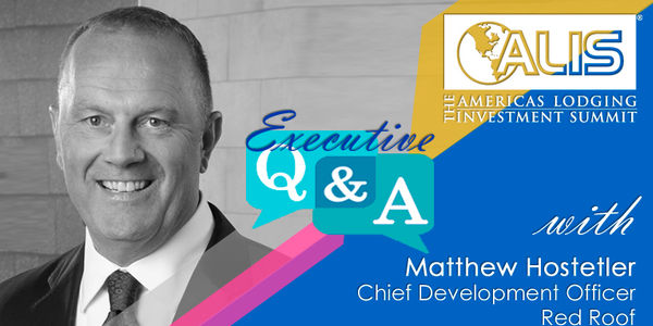 ALIS Executive Suite Q&A: Matthew Hostetler, Chief Development Officer, Red Roof