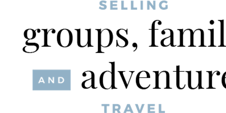 Selling Groups, Family and Adventure Travel