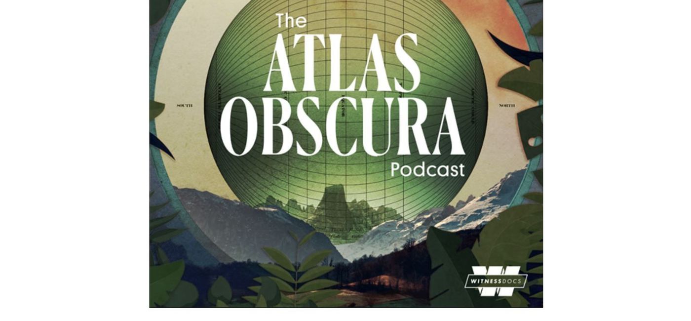 Image: The Atlas Obscura Podcast (The Atlas Obscura Podcast / Pandora)