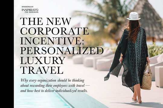 The New Corporate Incentive: Personalized Luxury Travel