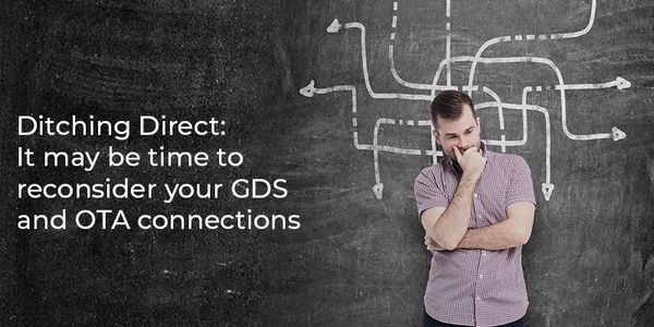 Ditching direct: It may be time to reconsider your GDS and OTA connections