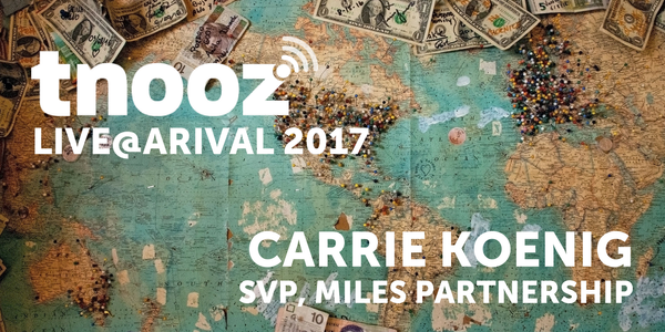 tnoozLIVE@Arrival: Miles Partnership's Carrie Koenig on destination marketing, emerging tech, and making friends with Google