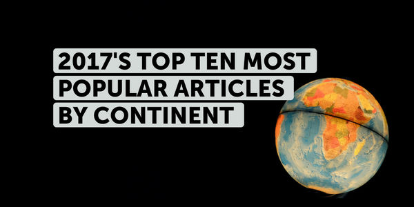 These were 2017's Top Ten most popular articles by continent