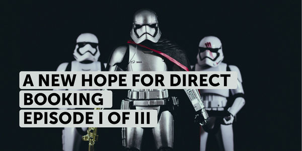 A new hope for direct bookings [Episode I of III]