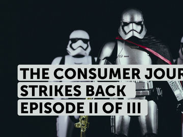 The consumer journey strikes back [Episode II of III]