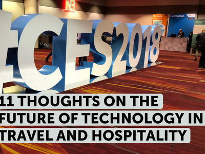11 thoughts on the future of technology in travel and hospitality from CES 2018