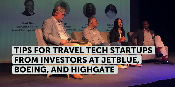 Sage advice for travel tech startups from the investors at JetBlue, Boeing, and Highgate