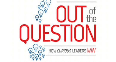 Out of the Question How Curious Leaders Win