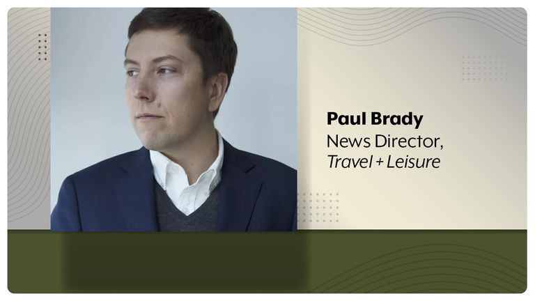 Paul Brady, Director de Noticias para Travel + Leisure