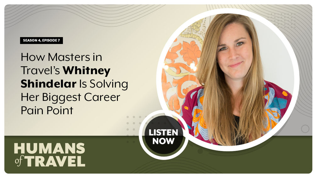 How Masters in Travel’s Whitney Shindelar Is Solving Her Biggest Career Pain Point