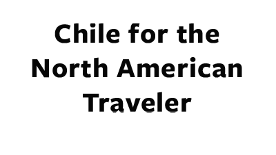 Chile for the North American Traveler