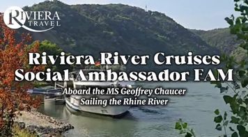 Travel Advisors Share Their Riviera River Cruises Social Ambassador FAM Experiences
