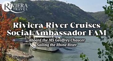 Travel Advisors Share Their Riviera River Cruises Social Ambassador FAM Experiences