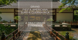 Introducing Grand Fiesta Americana Sumiya Cuernavaca