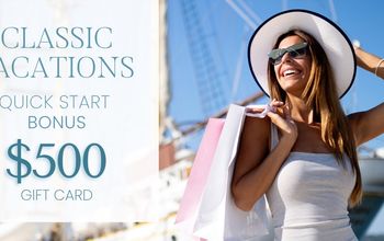 Classic Vacations? Quick Start Bonus — Earn a $500 Gift Card