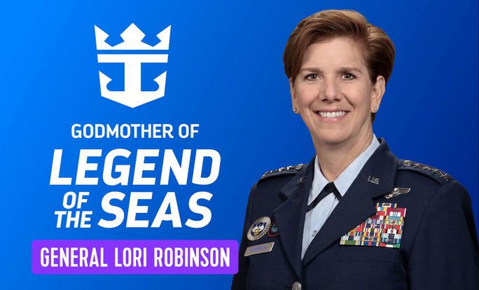 Retired U.S. Air Force Gen. Lori J. Robinson, godmother of Legend of the Seas Retired U.S. Air Force Gen. Lori J. Robinson, godmother of Legend of the Seas