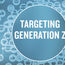 They're not millennials: Targeting Generation Z