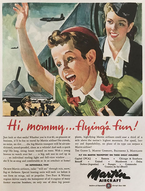 Marketers in the postwar period in the 1940s and ’50s focused on the fun of travel, not its safety. Pictured, an advertisement for Martin Aircraft. Marketers in the postwar period in the 1940s and ’50s focused on the fun of travel, not its safety. Pictured, an advertisement for Martin Aircraft.