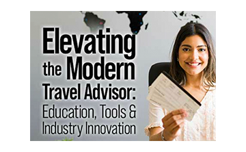 Elevating the Modern Travel Advisor: Education, Tools & Industry Innovation