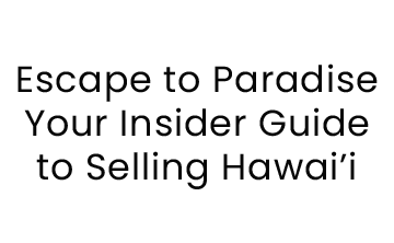 Escape to Paradise: Your Insider Guide to Selling Hawai?i!