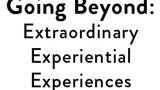 Going Beyond: Extraordinary Experiential Experiences
