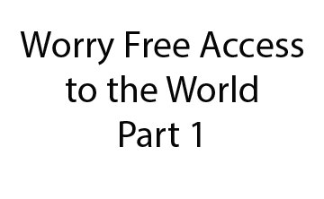 Worry-Free Access to the World - Part 1