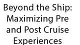Beyond the Ship: Maximizing Pre and Post Cruise Experiences